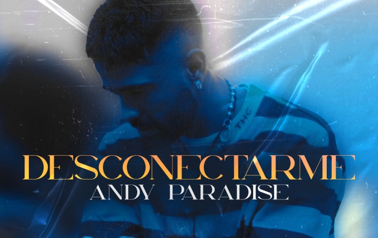 Con “Desconectarme”, Andy Paradise retoma su turno en la industria musical